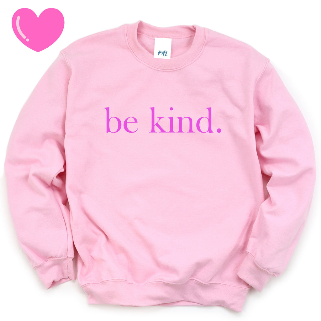 be kind. Pink Font  Sweatshirt - Several Colors Available
