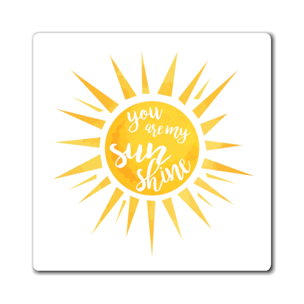 You Are My Sunshine Magnet (3 Sizes Available)