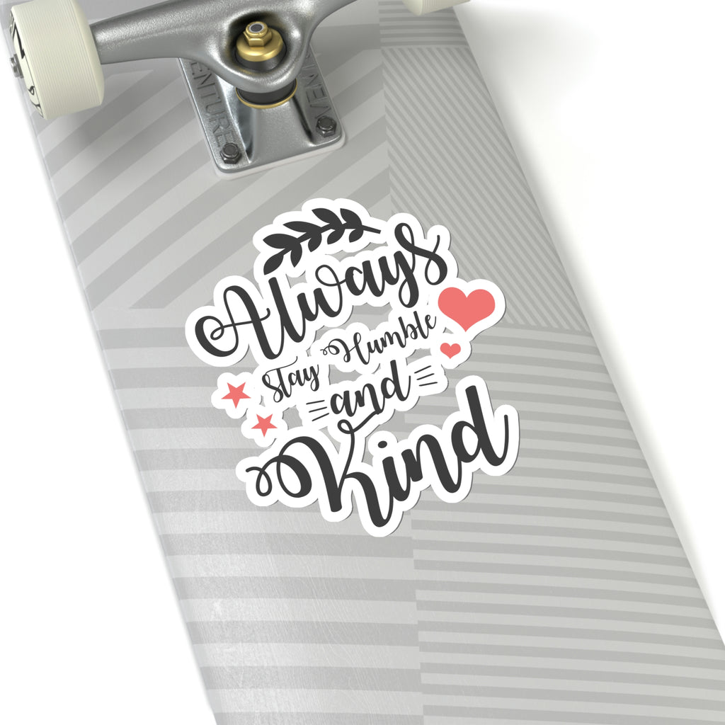 Always Stay Humble and Kind Car Sticker (6 X 6)