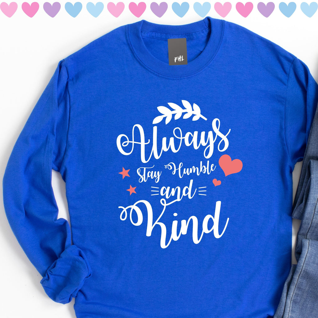 Always Stay Humble and Kind Plus Size Long Sleeve Shirt - Several Colors Available