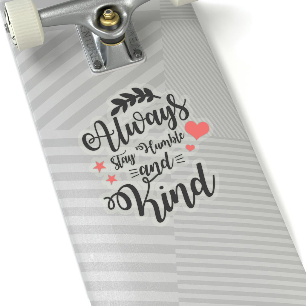 Always Stay Humble and Kind Car Sticker (6 X 6)