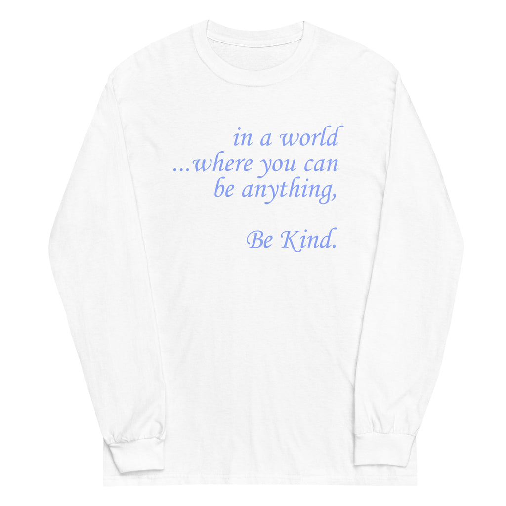 in a world...Be Kind. Light Blue Font Plus Size Long Sleeve Shirt - Several Colors Available