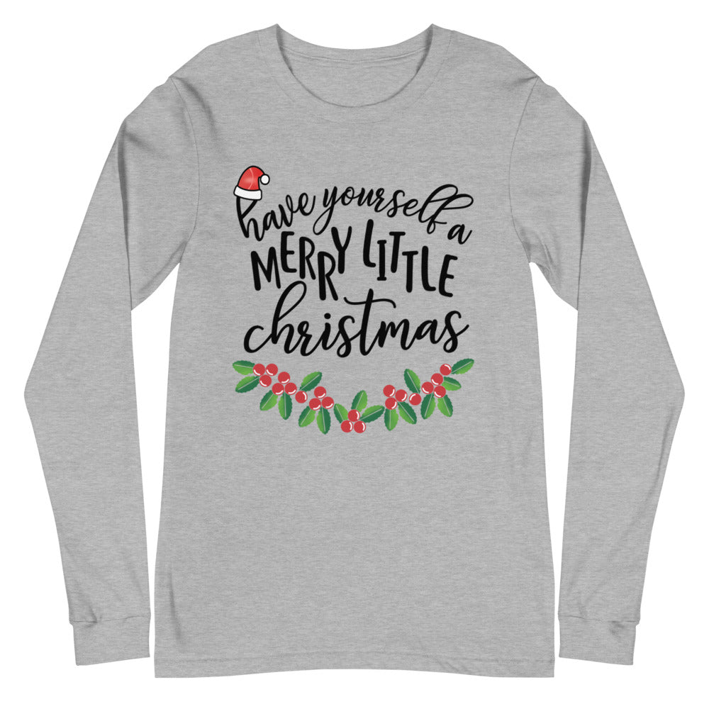 Have Yourself a Merry Little Christmas Long Sleeve Tee