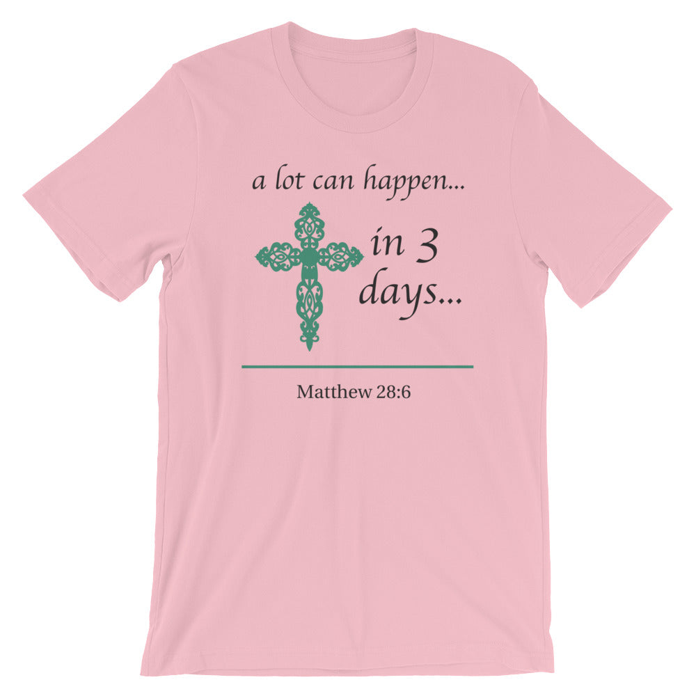 a lot can happen...in 3 days... Matthew 28:6 Cotton T-Shirt - Spring Colors