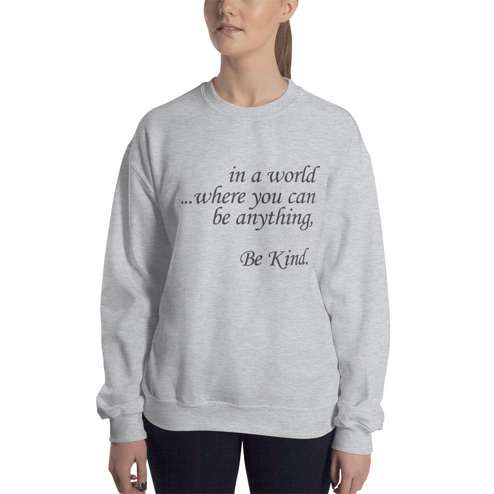 in a world.....Be Kind. Sweatshirt