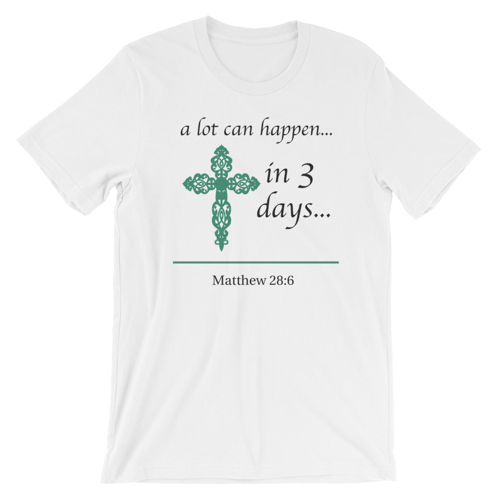 a lot can happen...in 3 days... Matthew 28:6 Cotton T-Shirt - Spring Colors