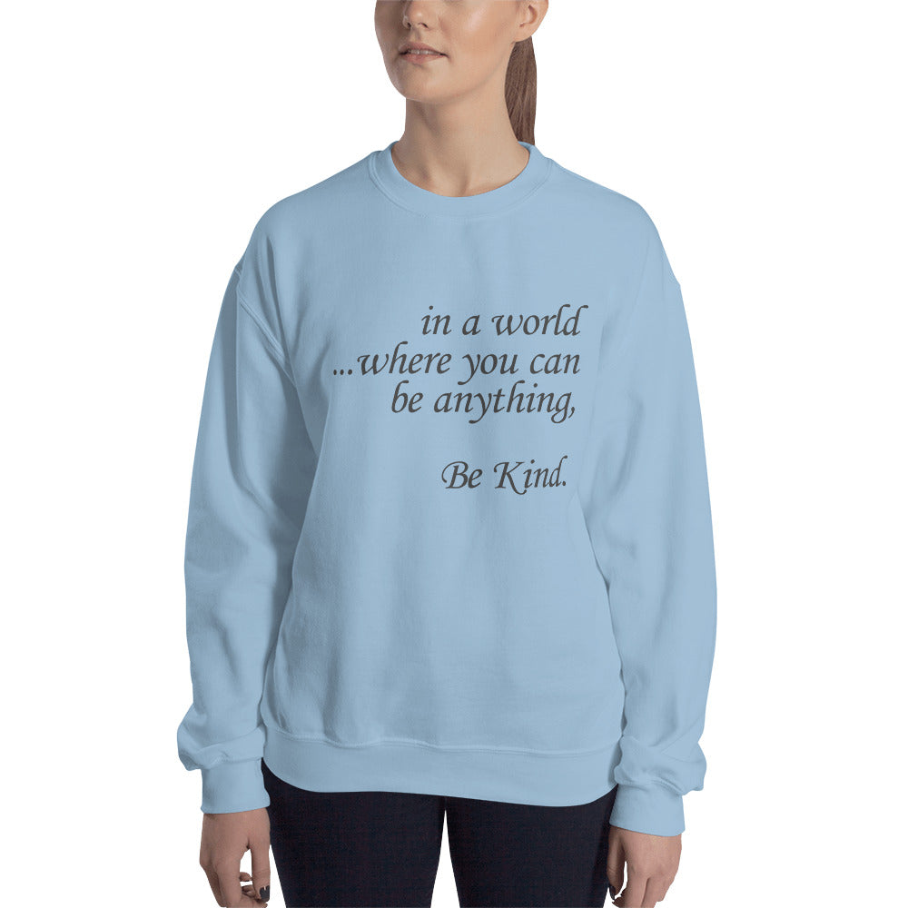 in a world.....Be Kind. Sweatshirt