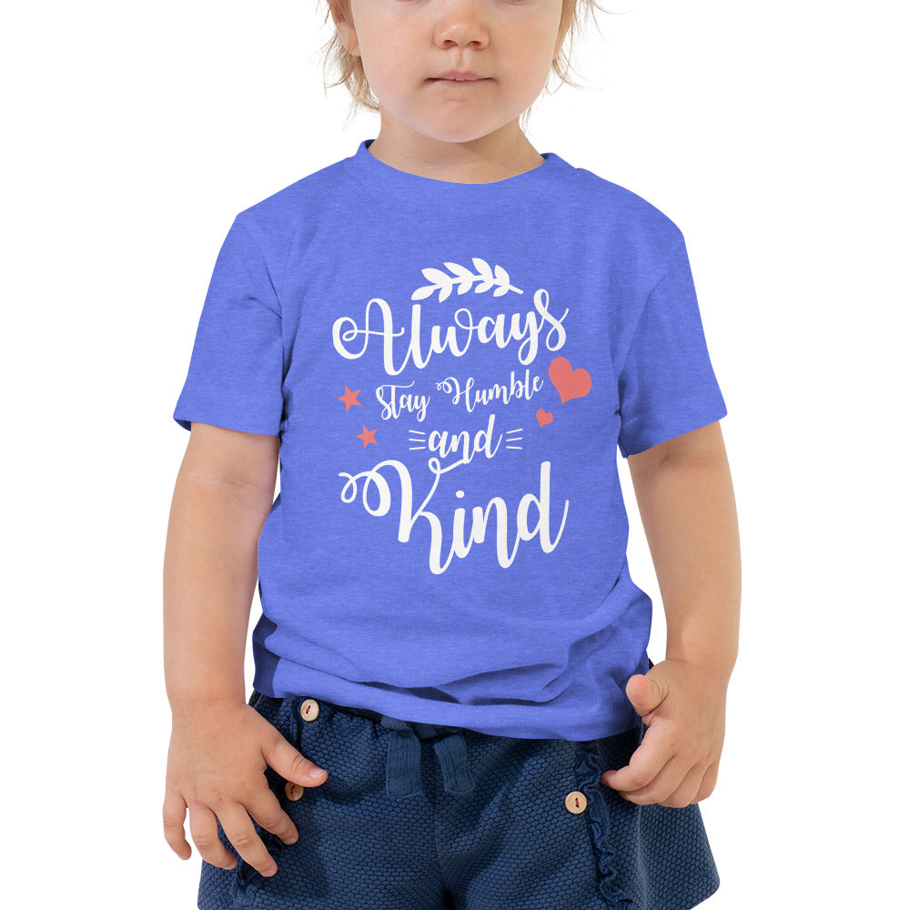 Always Stay Humble and Kind Toddler Tee