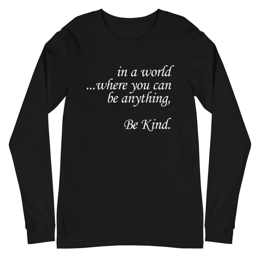in a world....Be Kind. Long Sleeve Tee (Several Colors Available)