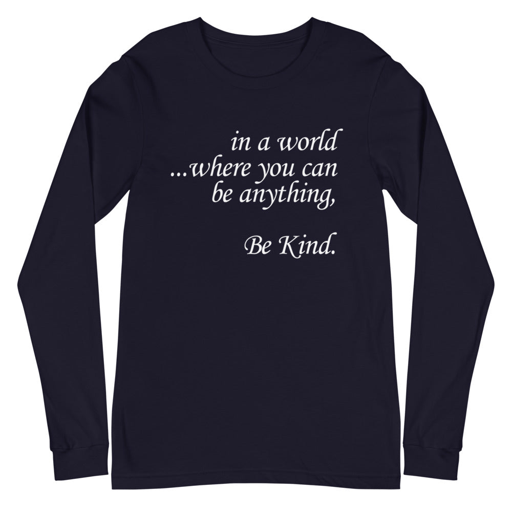 in a world....Be Kind. Long Sleeve Tee (Several Colors Available)