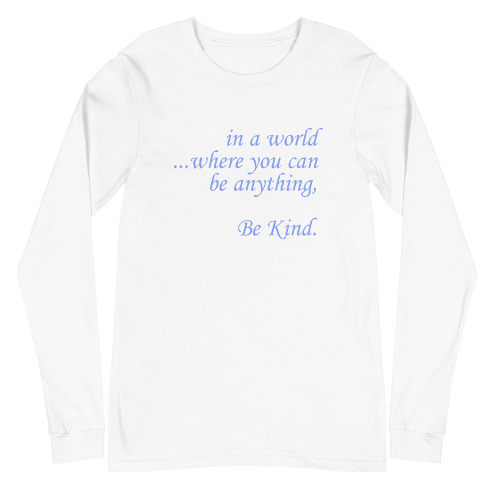 in a world...Be Kind. Blue Font Long Sleeve Tee (Several Colors Available)
