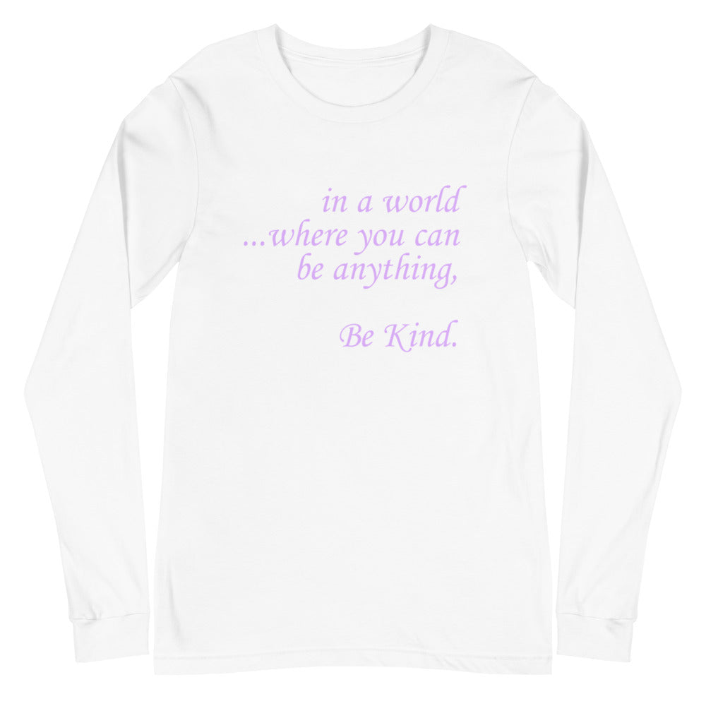 in a world...Be Kind. Purple Font Long Sleeve Tee (Several Colors Available)