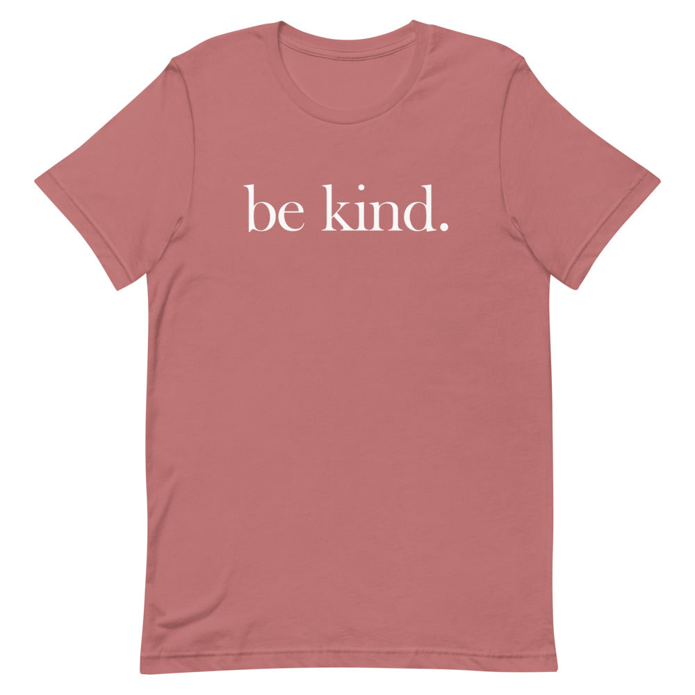 be kind. T-Shirt - Dark Colors